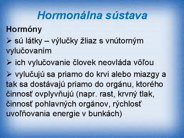 Hormonálna sústava Hormóny Ø sú látky – výlučky žliaz s vnútorným vylučovaním Ø ich