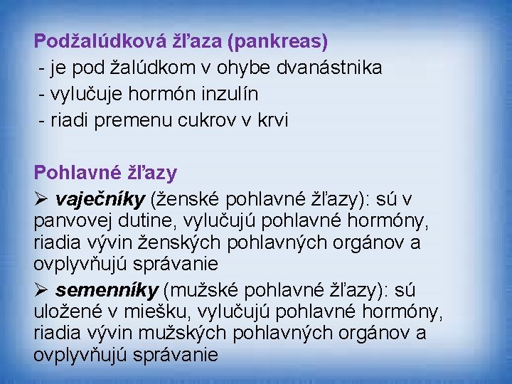 Podžalúdková žľaza (pankreas) - je pod žalúdkom v ohybe dvanástnika - vylučuje hormón inzulín