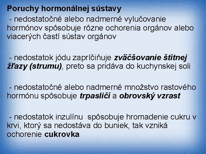 Poruchy hormonálnej sústavy - nedostatočné alebo nadmerné vylučovanie hormónov spôsobuje rôzne ochorenia orgánov alebo