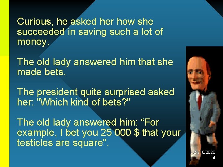 Curious, he asked her how she succeeded in saving such a lot of money.