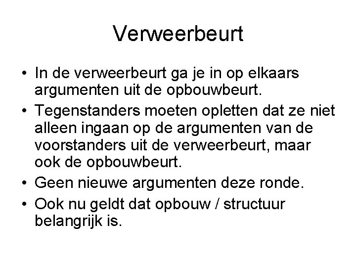 Verweerbeurt • In de verweerbeurt ga je in op elkaars argumenten uit de opbouwbeurt.