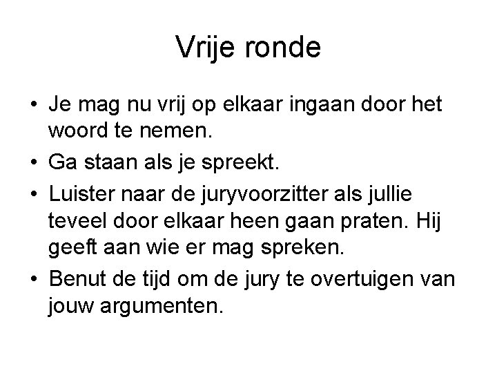 Vrije ronde • Je mag nu vrij op elkaar ingaan door het woord te