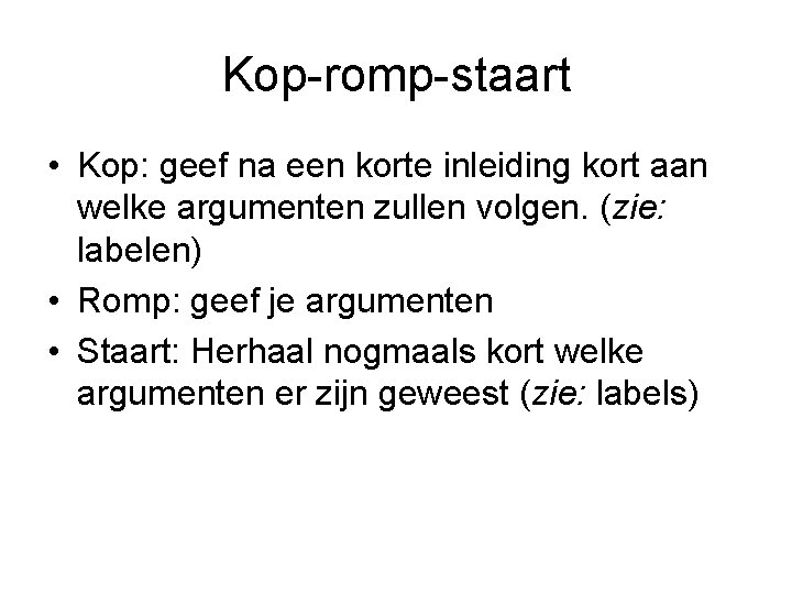 Kop-romp-staart • Kop: geef na een korte inleiding kort aan welke argumenten zullen volgen.