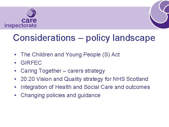 Considerations – policy landscape • • • The Children and Young People (S) Act