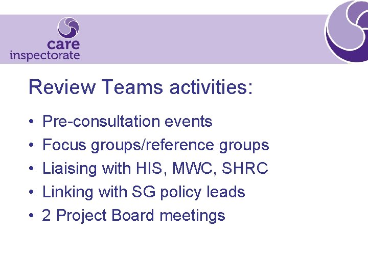 Review Teams activities: • • • Pre-consultation events Focus groups/reference groups Liaising with HIS,