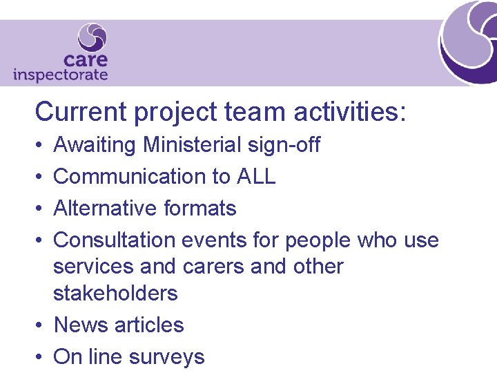 Current project team activities: • • Awaiting Ministerial sign-off Communication to ALL Alternative formats