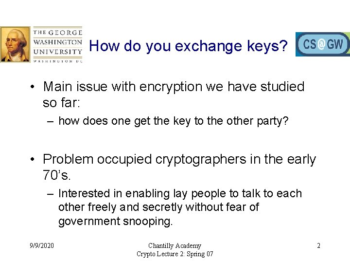 How do you exchange keys? • Main issue with encryption we have studied so