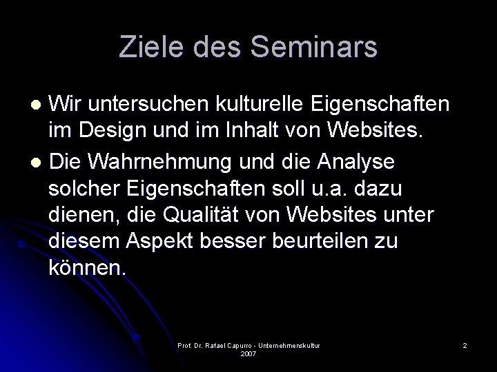 Ziele des Seminars Wir untersuchen kulturelle Eigenschaften im Design und im Inhalt von Websites.