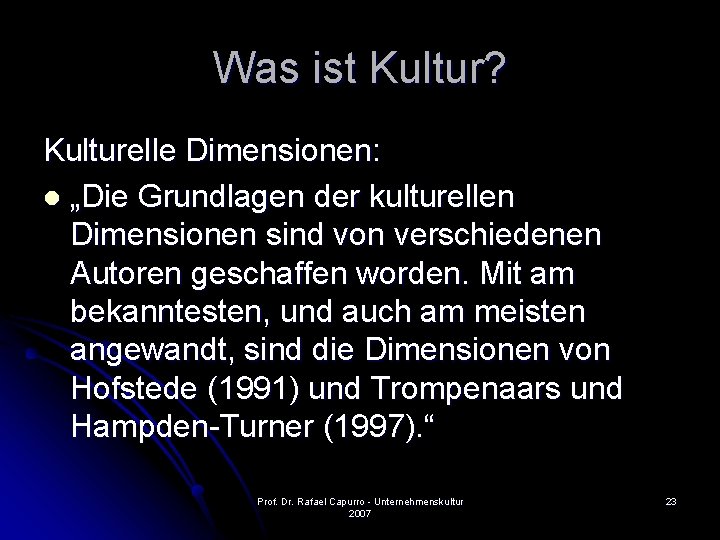 Was ist Kultur? Kulturelle Dimensionen: l „Die Grundlagen der kulturellen Dimensionen sind von verschiedenen