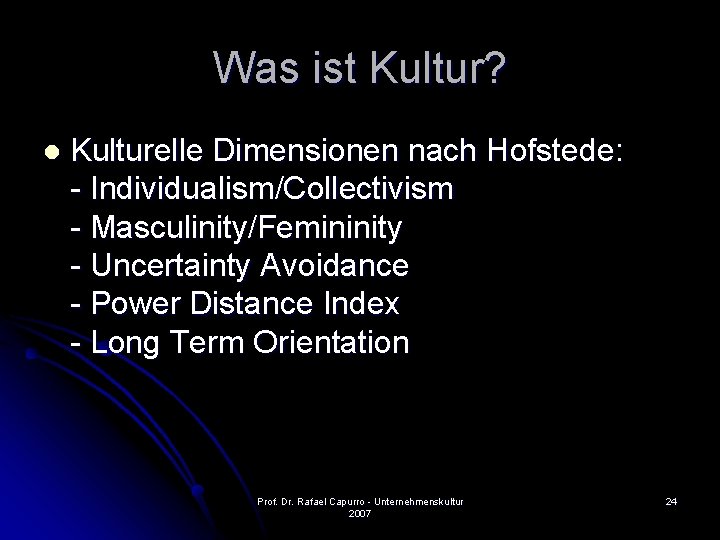Was ist Kultur? l Kulturelle Dimensionen nach Hofstede: - Individualism/Collectivism - Masculinity/Femininity - Uncertainty