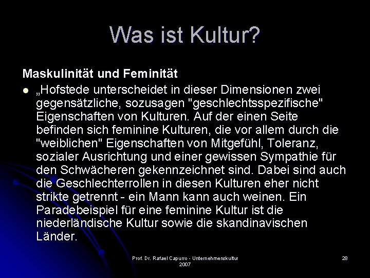 Was ist Kultur? Maskulinität und Feminität l „Hofstede unterscheidet in dieser Dimensionen zwei gegensätzliche,