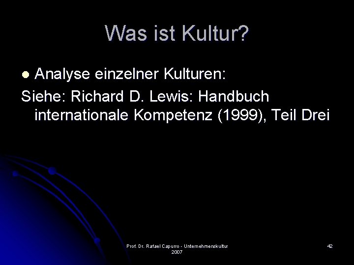 Was ist Kultur? Analyse einzelner Kulturen: Siehe: Richard D. Lewis: Handbuch internationale Kompetenz (1999),