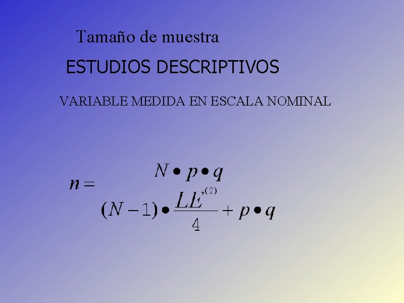 Tamaño de muestra ESTUDIOS DESCRIPTIVOS VARIABLE MEDIDA EN ESCALA NOMINAL 