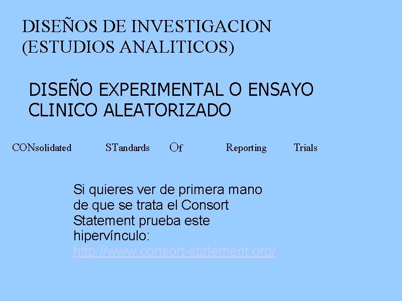 DISEÑOS DE INVESTIGACION (ESTUDIOS ANALITICOS) DISEÑO EXPERIMENTAL O ENSAYO CLINICO ALEATORIZADO CONsolidated STandards Of