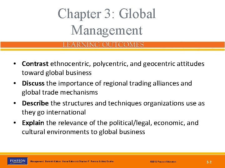 Chapter 3: Global Management • Contrast ethnocentric, polycentric, and geocentric attitudes toward global business