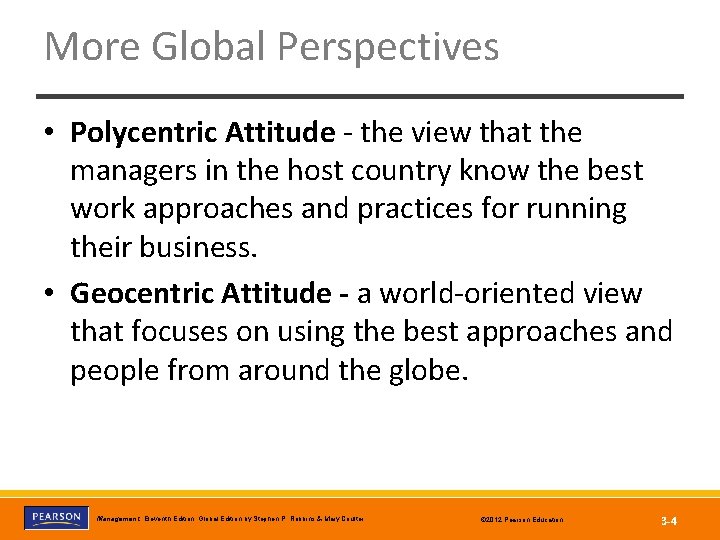 More Global Perspectives • Polycentric Attitude - the view that the managers in the
