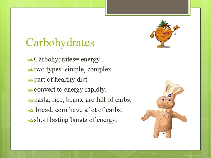 Carbohydrates Carbohydrates= energy. two types: simple, complex. part of healthy diet. convert to energy