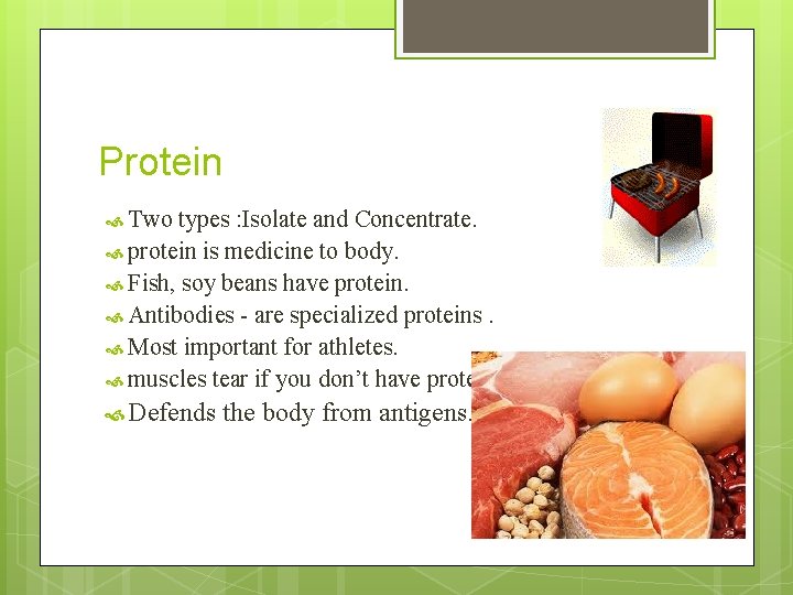 Protein Two types : Isolate and Concentrate. protein is medicine to body. Fish, soy