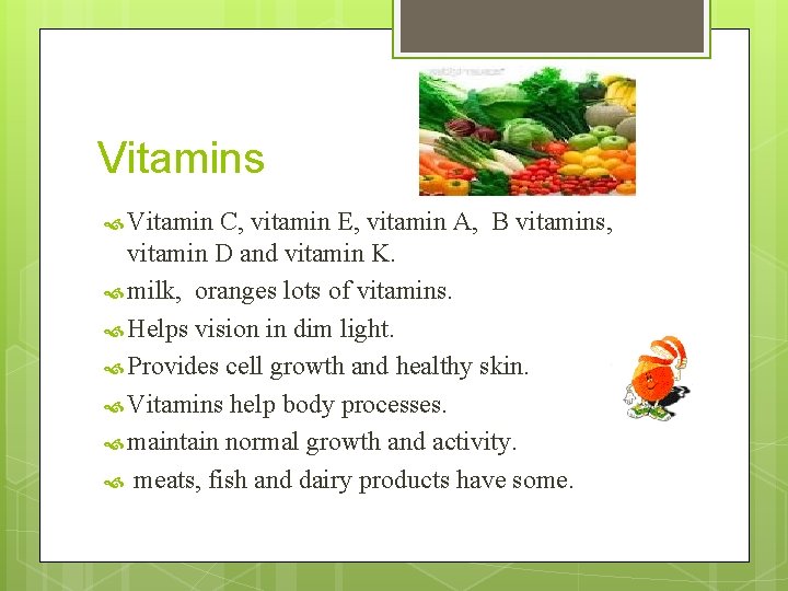 Vitamins Vitamin C, vitamin E, vitamin A, B vitamins, vitamin D and vitamin K.