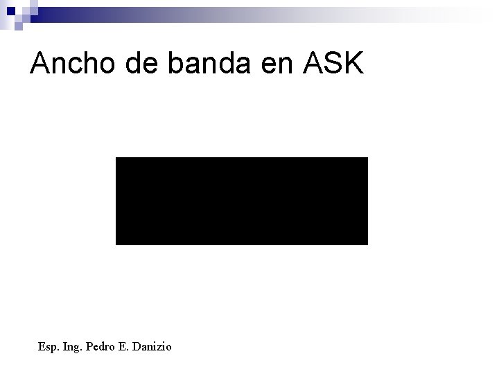 Ancho de banda en ASK Esp. Ing. Pedro E. Danizio 