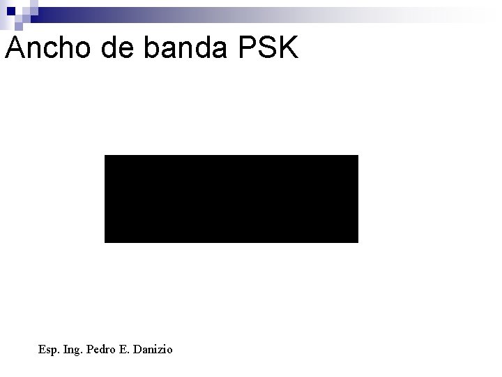 Ancho de banda PSK Esp. Ing. Pedro E. Danizio 