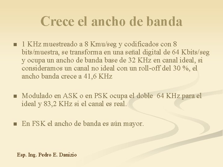 Crece el ancho de banda n 1 KHz muestreado a 8 Kmu/seg y codificados