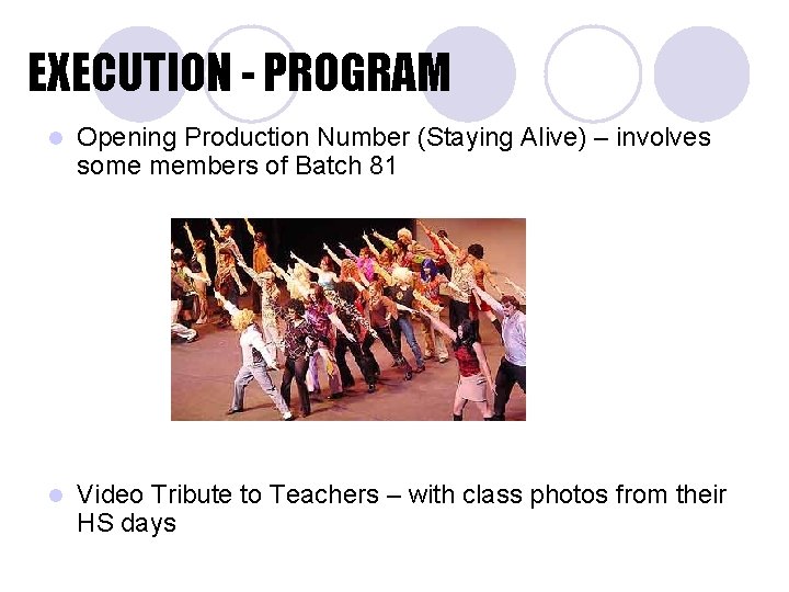 EXECUTION - PROGRAM l Opening Production Number (Staying Alive) – involves some members of