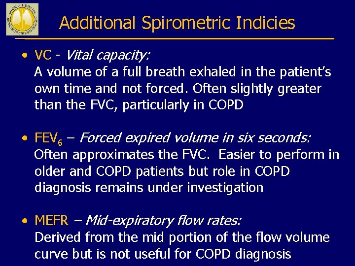 Additional Spirometric Indicies • VC - Vital capacity: A volume of a full breath