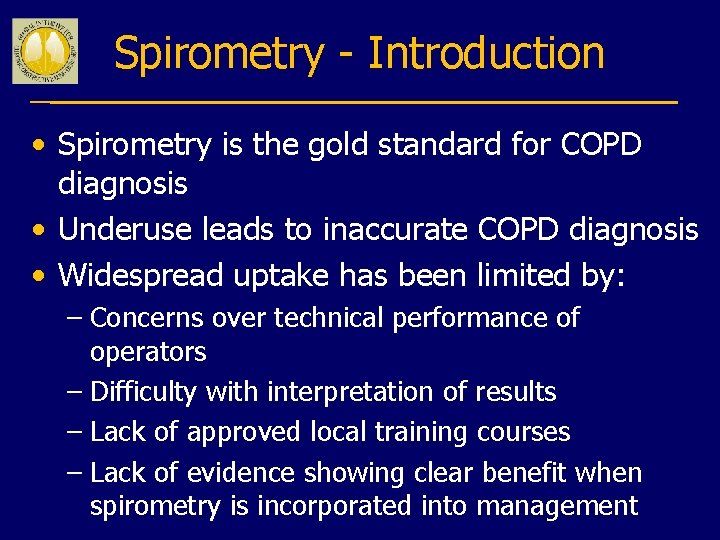 Spirometry - Introduction • Spirometry is the gold standard for COPD diagnosis • Underuse