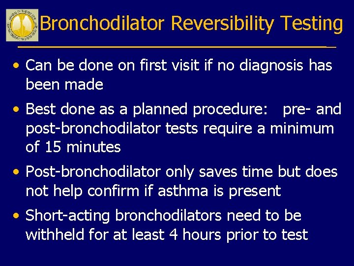 Bronchodilator Reversibility Testing • Can be done on first visit if no diagnosis has