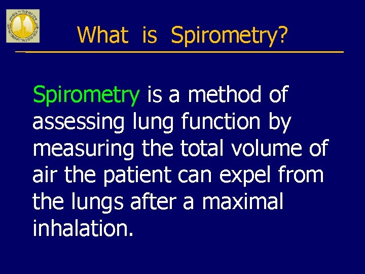 What is Spirometry? Spirometry is a method of assessing lung function by measuring the