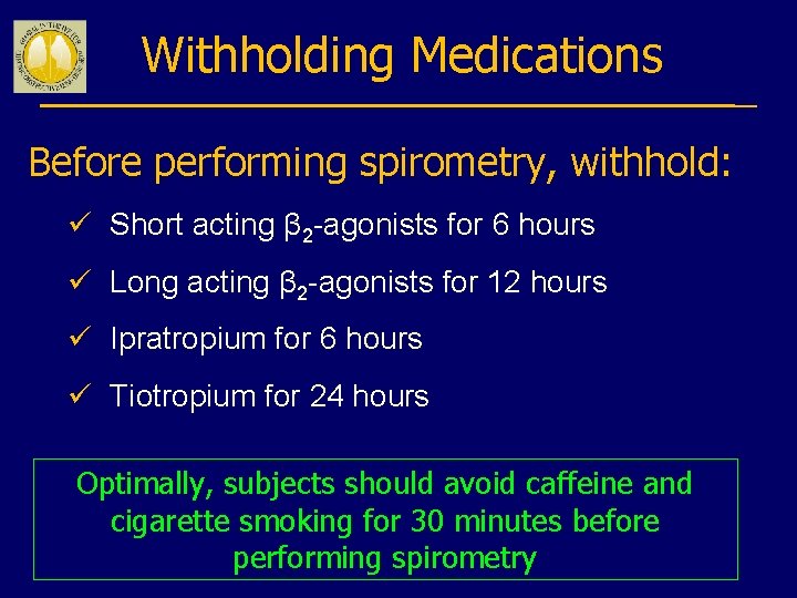 Withholding Medications Before performing spirometry, withhold: ü Short acting β 2 -agonists for 6