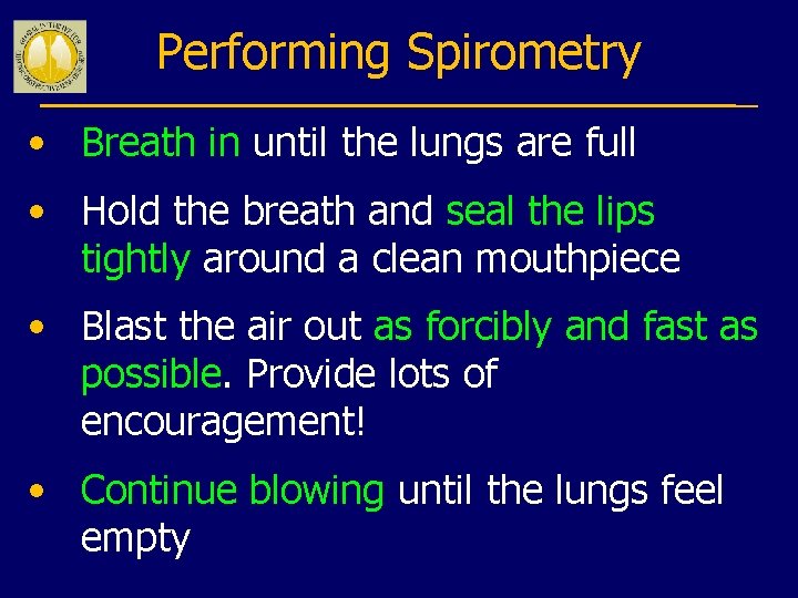 Performing Spirometry • Breath in until the lungs are full • Hold the breath