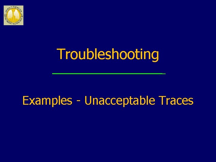 Troubleshooting Examples - Unacceptable Traces 