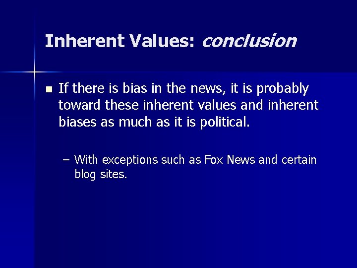 Inherent Values: conclusion n If there is bias in the news, it is probably