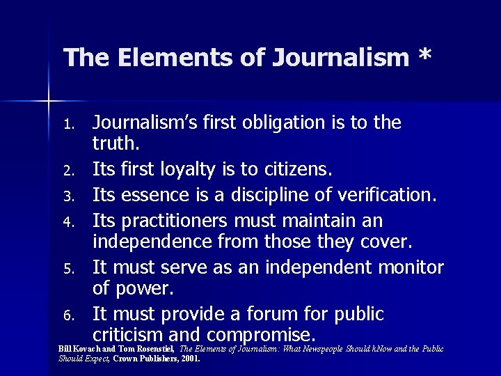 The Elements of Journalism * Journalism’s first obligation is to the truth. 2. Its