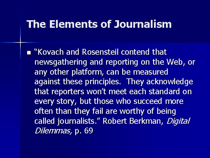The Elements of Journalism n “Kovach and Rosensteil contend that newsgathering and reporting on