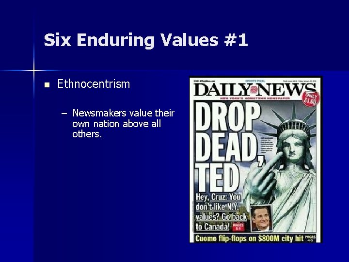 Six Enduring Values #1 n Ethnocentrism – Newsmakers value their own nation above all