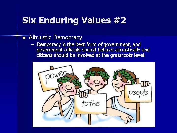 Six Enduring Values #2 n Altruistic Democracy – Democracy is the best form of