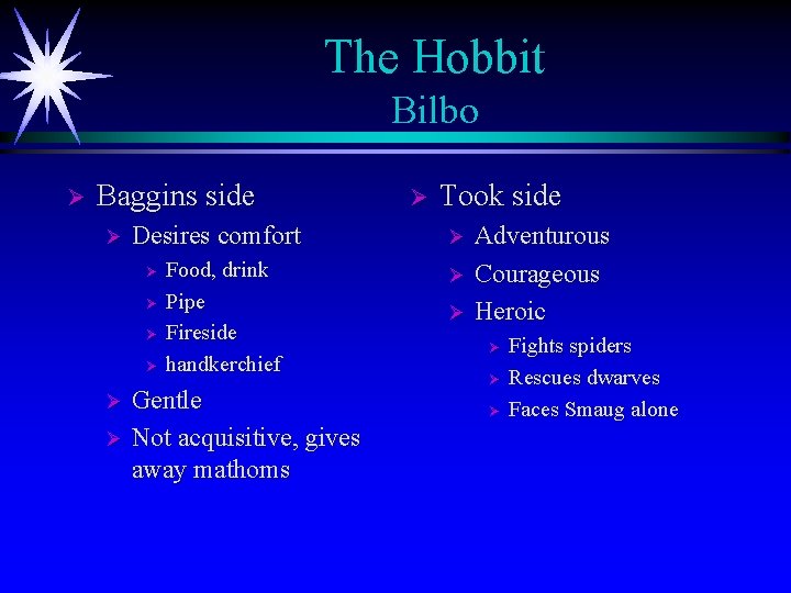 The Hobbit Bilbo Ø Baggins side Ø Desires comfort Ø Ø Food, drink Pipe