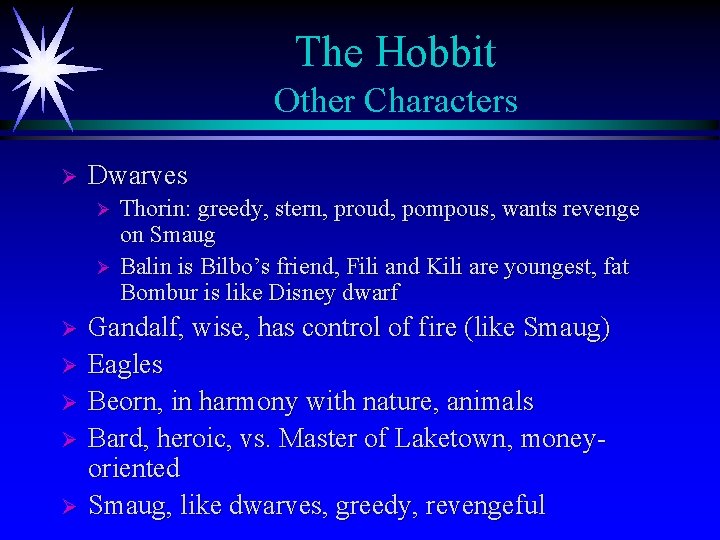 The Hobbit Other Characters Ø Dwarves Thorin: greedy, stern, proud, pompous, wants revenge on