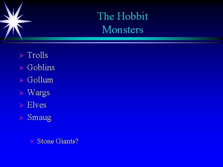 The Hobbit Monsters Ø Ø Ø Trolls Goblins Gollum Wargs Elves Smaug Ø Stone