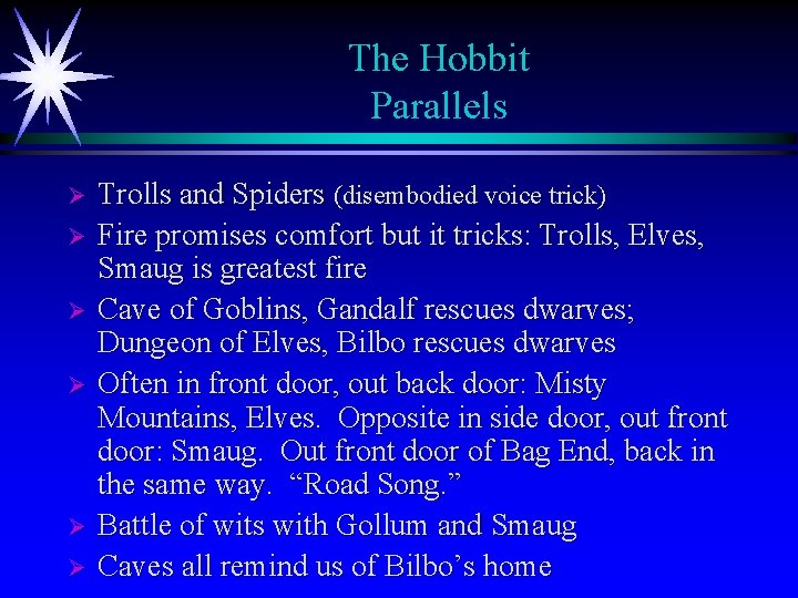 The Hobbit Parallels Ø Ø Ø Trolls and Spiders (disembodied voice trick) Fire promises