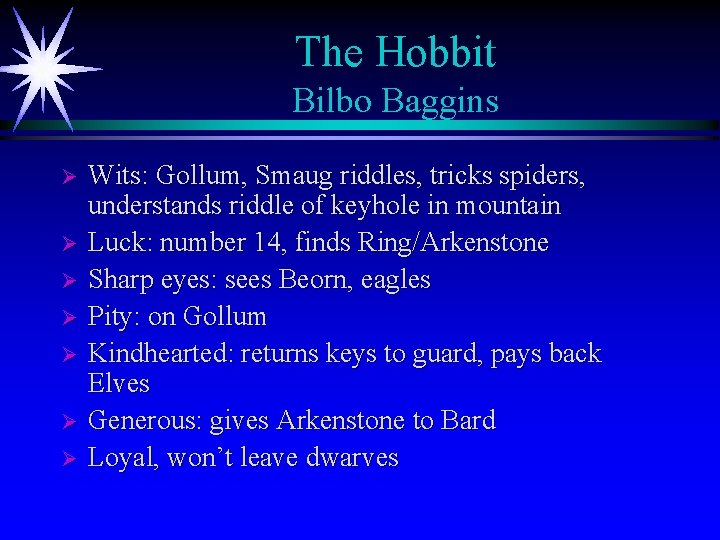 The Hobbit Bilbo Baggins Ø Ø Ø Ø Wits: Gollum, Smaug riddles, tricks spiders,