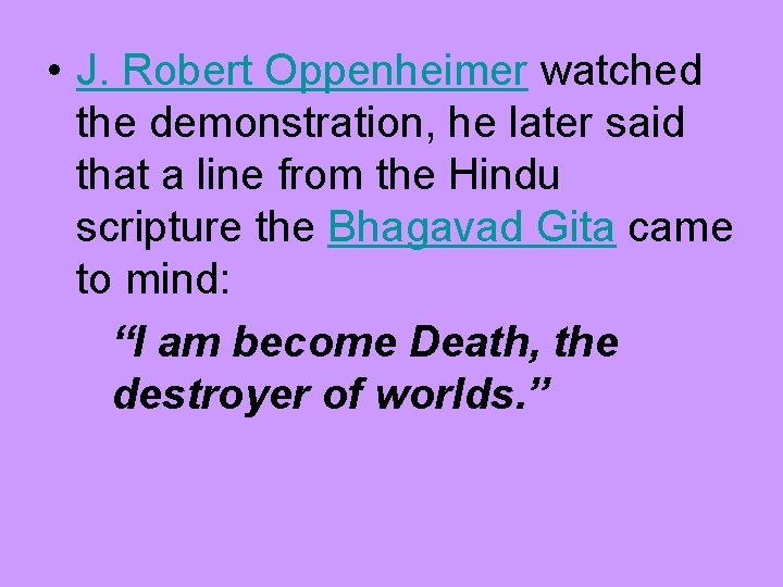 • J. Robert Oppenheimer watched the demonstration, he later said that a line • J. Robert Oppenheimer watched the demonstration, he later said that a line