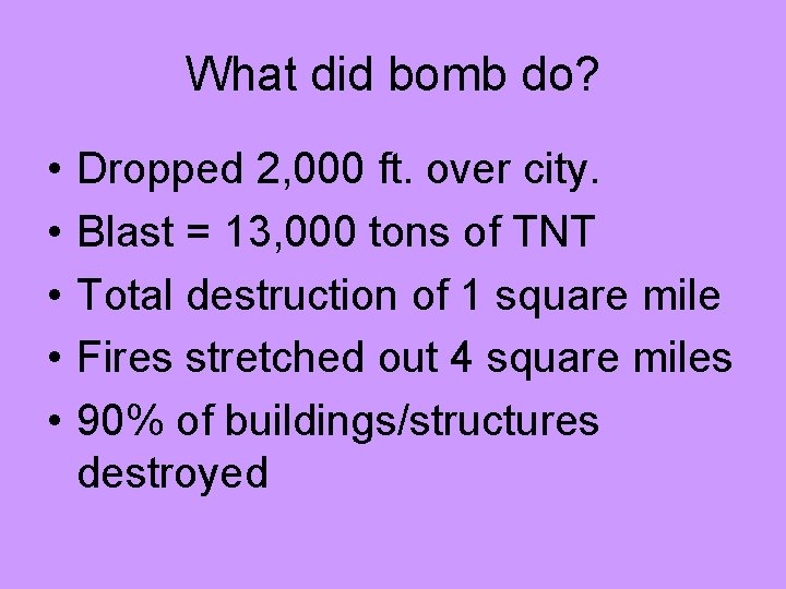 What did bomb do? • • • Dropped 2, 000 ft. over city. Blast What did bomb do? • • • Dropped 2, 000 ft. over city. Blast