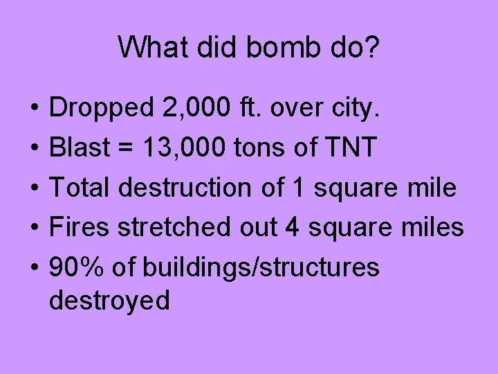 What did bomb do? • • • Dropped 2, 000 ft. over city. Blast