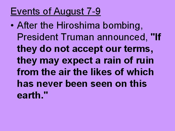 Events of August 7 -9 • After the Hiroshima bombing, President Truman announced, "If