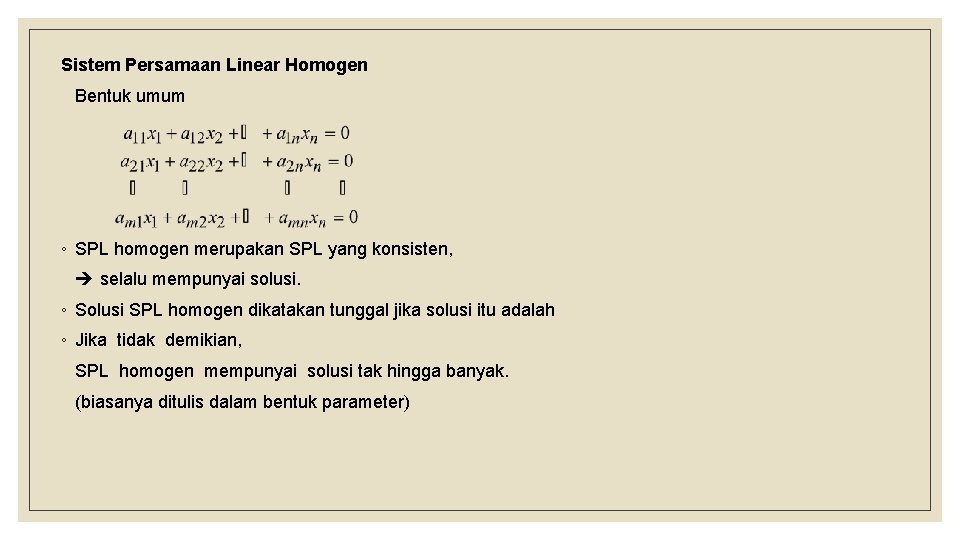 Sistem Persamaan Linear Homogen Bentuk umum ◦ SPL homogen merupakan SPL yang konsisten, selalu