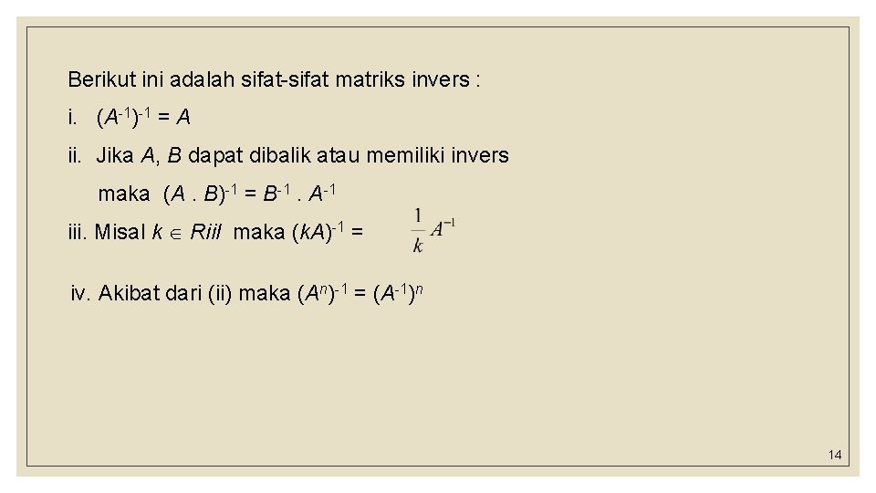 Berikut ini adalah sifat-sifat matriks invers : i. (A-1)-1 = A ii. Jika A,